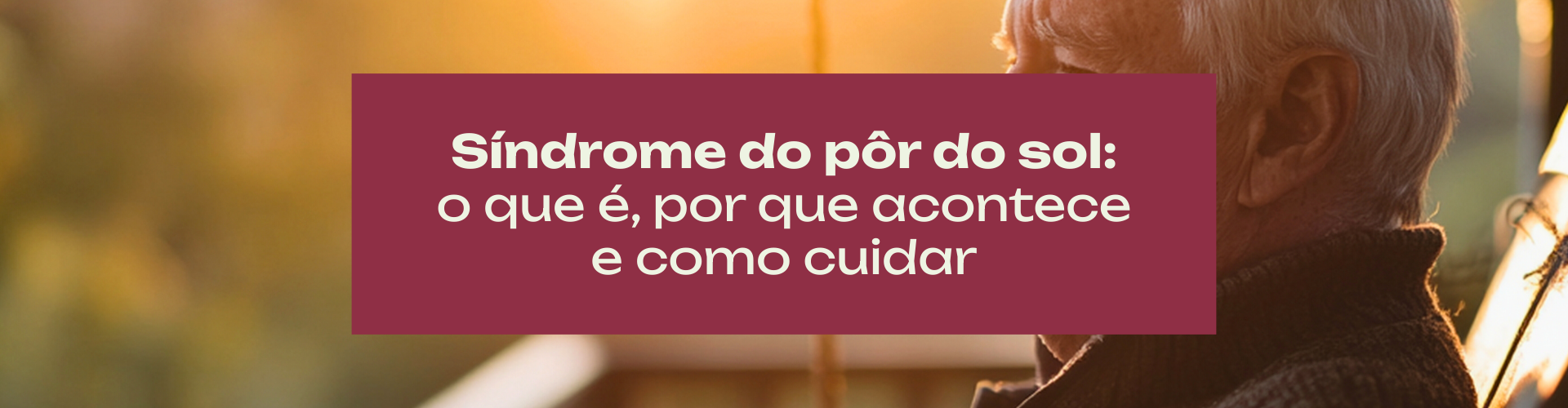 Síndrome do pôr do sol o que é, por que acontece e como cuidar