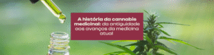 Conheça a história da cannabis medicinal, sua origem, evolução ao longo dos séculos e como os avanços científicos transformaram seu uso terapêutico.